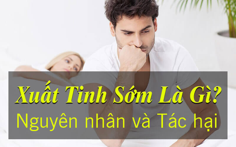 Nguyên nhân xuất tinh sớm ở nam giới – Bạn có biết?