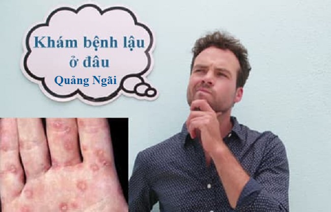 Khám bệnh lậu ở đâu Quảng Ngãi an toàn, kín đáo, hiệu quả?